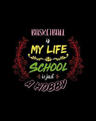 Basketball Is My Life School Is Just A Hobby: A 8x10 Inch Matte Softcover Paperback Notebook Journal With 120 Blank College Ruled Lined Pages - Perfect for Athletes, Sports Fans, Coaches