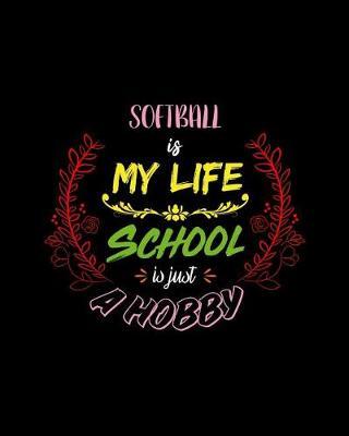 Softball Is My Life School Is Just A Hobby: A 8x10 Inch Matte Softcover Paperback Notebook Journal With 120 Blank Lined Pages - Perfect for Athletes, Sports Fans, Coaches