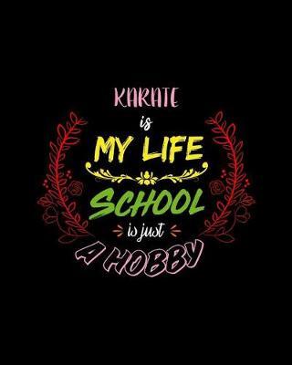 Karate Is My Life School Is Just A Hobby: A 8x10 Inch Matte Softcover Paperback Notebook Journal With 120 Blank Lined Pages - Perfect for Athletes, Sports Fans, Coaches