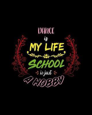 Dance Is My Life School Is Just A Hobby: A 8x10 Inch Matte Softcover Paperback Notebook Journal With 120 Blank Lined Pages - Perfect for Athletes, Sports Fans, Coaches