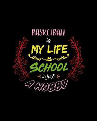 Basketball Is My Life School Is Just A Hobby: A 8x10 Inch Matte Softcover Paperback Notebook Journal With 120 Blank Lined Pages - Perfect for Athletes, Sports Fans, Coaches