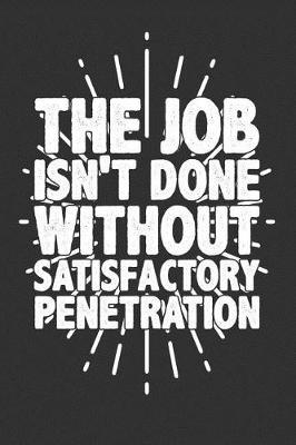 The Job Isn't Done Without Satisfactory Penetration: Blank Lined Journal