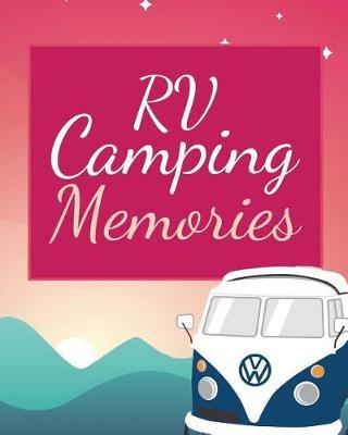 RV Camping Memories: Family Camping Journal & Travel Logbook, Camper Gift Ideas Keepsake Diary, Blank Lined Log Book
