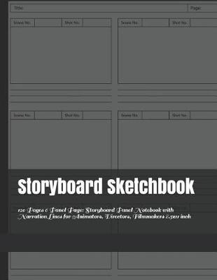 Storyboard Sketchbook: 120 Pages 6 Panel Page: Storyboard Panel Notebook with Narration Lines for Animators, Directors, Filmmakers 8.5x11 inch