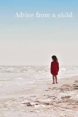 Advice from a child: Journal. Diary. Notebook. Blank lined paper. 120 pages.