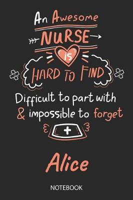 Alice - Notebook: Blank Personalized Customized Name Registered Nurse Notebook Journal Wide Ruled for Women. Nurse Quote Accessories / School Supplies / Graduation, Retirement, Appreciation & Practitioner Gift / Birthday & Christmas Gift for Women.