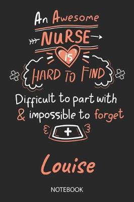 Louise - Notebook: Blank Personalized Customized Name Registered Nurse Notebook Journal Wide Ruled for Women. Nurse Quote Accessories / School Supplies / Graduation, Retirement, Appreciation & Practitioner Gift / Birthday & Christmas Gift for Women.