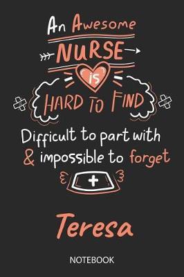 Teresa - Notebook: Blank Personalized Customized Name Registered Nurse Notebook Journal Wide Ruled for Women. Nurse Quote Accessories / School Supplies / Graduation, Retirement, Appreciation & Practitioner Gift / Birthday & Christmas Gift for Women.