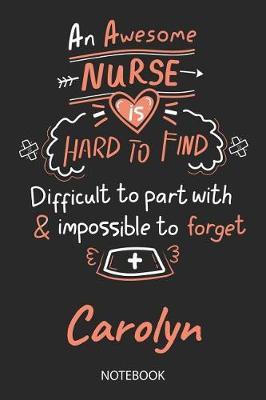 Carolyn - Notebook: Blank Personalized Customized Name Registered Nurse Notebook Journal Wide Ruled for Women. Nurse Quote Accessories / School Supplies / Graduation, Retirement, Appreciation & Practitioner Gift / Birthday & Christmas Gift for Women.