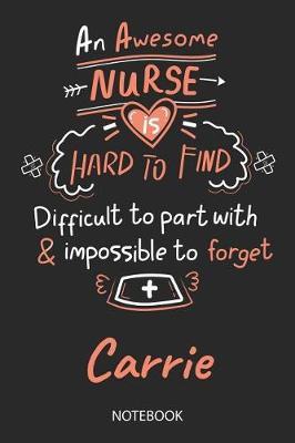 Carrie - Notebook: Blank Personalized Customized Name Registered Nurse Notebook Journal Wide Ruled for Women. Nurse Quote Accessories / School Supplies / Graduation, Retirement, Appreciation & Practitioner Gift / Birthday & Christmas Gift for Women.