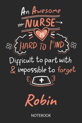 Robin - Notebook: Blank Personalized Customized Name Registered Nurse Notebook Journal Wide Ruled for Women. Nurse Quote Accessories / School Supplies / Graduation, Retirement, Appreciation & Practitioner Gift / Birthday & Christmas Gift for Women.