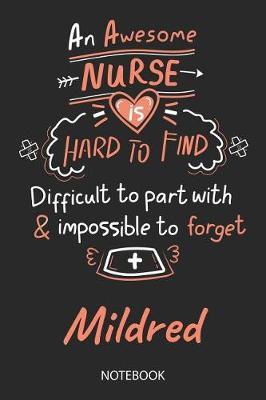 Mildred - Notebook: Blank Personalized Customized Name Registered Nurse Notebook Journal Wide Ruled for Women. Nurse Quote Accessories / School Supplies / Graduation, Retirement, Appreciation & Practitioner Gift / Birthday & Christmas Gift for Women.