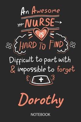 Dorothy - Notebook: Blank Personalized Customized Name Registered Nurse Notebook Journal Wide Ruled for Women. Nurse Quote Accessories / School Supplies / Graduation, Retirement, Appreciation & Practitioner Gift / Birthday & Christmas Gift for Women.