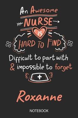 Roxanne - Notebook: Blank Personalized Customized Name Registered Nurse Notebook Journal Wide Ruled for Women. Nurse Quote Accessories / School Supplies / Graduation, Retirement, Appreciation & Practitioner Gift / Birthday & Christmas Gift for Women.