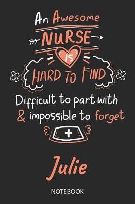 Julie - Notebook: Blank Personalized Customized Name Registered Nurse Notebook Journal Wide Ruled for Women. Nurse Quote Accessories / School Supplies / Graduation, Retirement, Appreciation & Practitioner Gift / Birthday & Christmas Gift for Women.