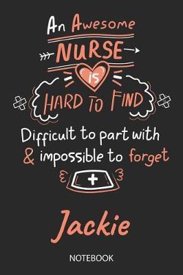 Jackie - Notebook: Blank Personalized Customized Name Registered Nurse Notebook Journal Wide Ruled for Women. Nurse Quote Accessories / School Supplies / Graduation, Retirement, Appreciation & Practitioner Gift / Birthday & Christmas Gift for Women.