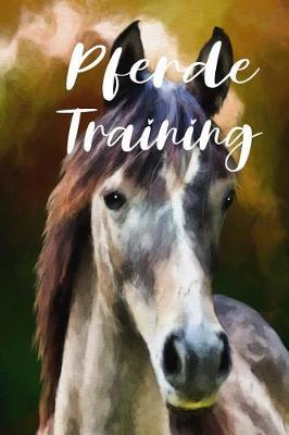 Pferde Training: Pferde Training Notizbuch / Tagebuch zur Dokumentation mit 120 linierten Seiten ca DIN A5