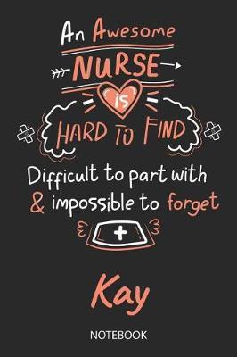 Kay - Notebook: Blank Personalized Customized Name Registered Nurse Notebook Journal Wide Ruled for Women. Nurse Quote Accessories / School Supplies / Graduation, Retirement, Appreciation & Practitioner Gift / Birthday & Christmas Gift for Women.