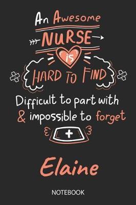 Elaine - Notebook: Blank Personalized Customized Name Registered Nurse Notebook Journal Wide Ruled for Women. Nurse Quote Accessories / School Supplies / Graduation, Retirement, Appreciation & Practitioner Gift / Birthday & Christmas Gift for Women.