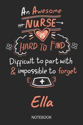 Ella - Notebook: Blank Personalized Customized Name Registered Nurse Notebook Journal Wide Ruled for Women. Nurse Quote Accessories / School Supplies / Graduation, Retirement, Appreciation & Practitioner Gift / Birthday & Christmas Gift for Women.