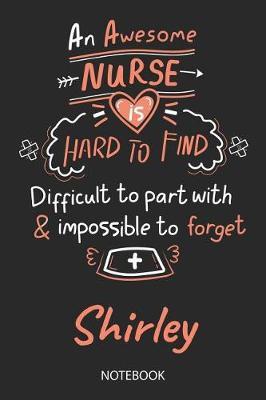 Shirley - Notebook: Blank Personalized Customized Name Registered Nurse Notebook Journal Wide Ruled for Women. Nurse Quote Accessories / School Supplies / Graduation, Retirement, Appreciation & Practitioner Gift / Birthday & Christmas Gift for Women.