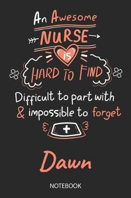 Dawn - Notebook: Blank Personalized Customized Name Registered Nurse Notebook Journal Wide Ruled for Women. Nurse Quote Accessories / School Supplies / Graduation, Retirement, Appreciation & Practitioner Gift / Birthday & Christmas Gift for Women.