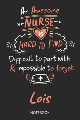 Lois - Notebook: Blank Personalized Customized Name Registered Nurse Notebook Journal Wide Ruled for Women. Nurse Quote Accessories / School Supplies / Graduation, Retirement, Appreciation & Practitioner Gift / Birthday & Christmas Gift for Women.