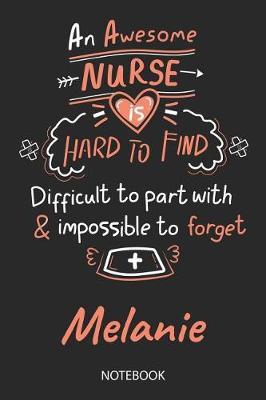 Melanie - Notebook: Blank Personalized Customized Name Registered Nurse Notebook Journal Wide Ruled for Women. Nurse Quote Accessories / School Supplies / Graduation, Retirement, Appreciation & Practitioner Gift / Birthday & Christmas Gift for Women.