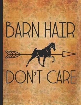 Horse Riding Lover: Barn Hair Don't Care Happy Farm Life Composition Notebook College Wide Ruled Lined 8.5x11 Little cowgirl will love this gift. Horseback riding girl boy woman