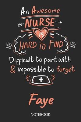 Faye - Notebook: Blank Personalized Customized Name Registered Nurse Notebook Journal Wide Ruled for Women. Nurse Quote Accessories / School Supplies / Graduation, Retirement, Appreciation & Practitioner Gift / Birthday & Christmas Gift for Women.