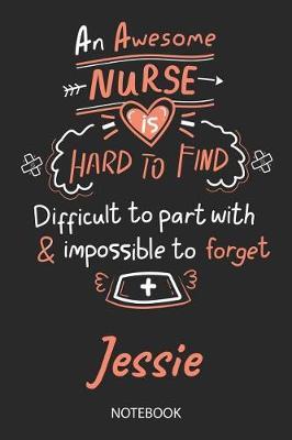 Jessie - Notebook: Blank Personalized Customized Name Registered Nurse Notebook Journal Wide Ruled for Women. Nurse Quote Accessories / School Supplies / Graduation, Retirement, Appreciation & Practitioner Gift / Birthday & Christmas Gift for Women.