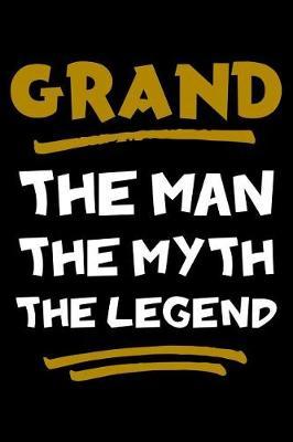 Grand The Man The Myth The Legend: Notebook (Journal, Diary) for Grandpa on Father's Day 120 lined pages to write in his memories
