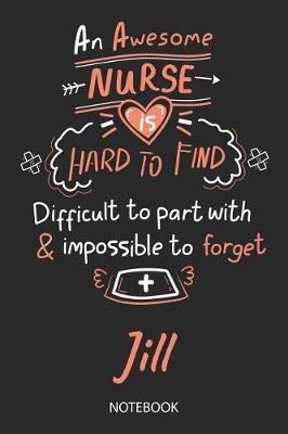 Jill - Notebook: Blank Personalized Customized Name Registered Nurse Notebook Journal Wide Ruled for Women. Nurse Quote Accessories / School Supplies / Graduation, Retirement, Appreciation & Practitioner Gift / Birthday & Christmas Gift for Women.