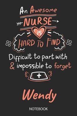 Wendy - Notebook: Blank Personalized Customized Name Registered Nurse Notebook Journal Wide Ruled for Women. Nurse Quote Accessories / School Supplies / Graduation, Retirement, Appreciation & Practitioner Gift / Birthday & Christmas Gift for Women.