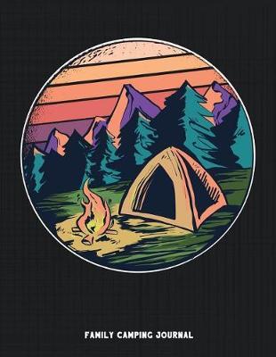Family Camping Journal: A perfect campsite logbook for families who enjoy camping together. This prompt journal helps you create a keepsake record of the sites you have camped at & the memories you made there.