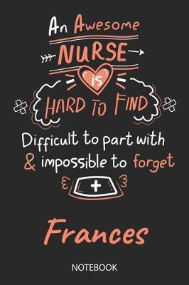 Frances - Notebook: Blank Personalized Customized Name Registered Nurse Notebook Journal Wide Ruled for Women. Nurse Quote Accessories / School Supplies / Graduation, Retirement, Appreciation & Practitioner Gift / Birthday & Christmas Gift for Women.