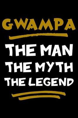 Gwampa The Man The Myth The Legend: Notebook (Journal, Diary) for Grandpa on Father's Day 120 lined pages to write in his memories