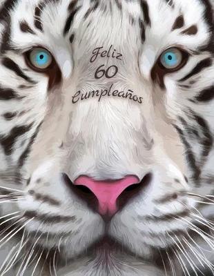 Feliz 60 Cumpleanos: Mejor que una tarjeta de cumplea os! Libro de cumplea os tem tico de tigre blanco que se puede utilizar como cuaderno o diario.