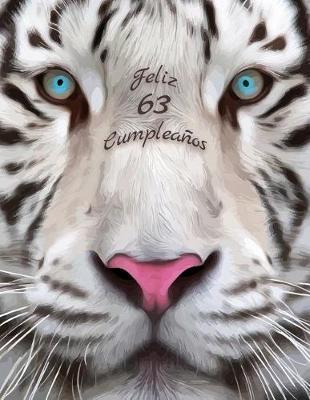 Feliz 63 Cumpleanos: Mejor que una tarjeta de cumplea os! Libro de cumplea os tem tico de tigre blanco que se puede utilizar como cuaderno o diario.