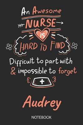 Audrey - Notebook: Blank Personalized Customized Name Registered Nurse Notebook Journal Wide Ruled for Women. Nurse Quote Accessories / School Supplies / Graduation, Retirement, Appreciation & Practitioner Gift / Birthday & Christmas Gift for Women.