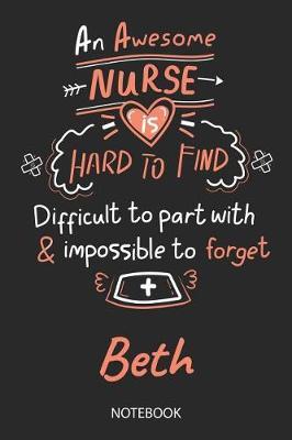 Beth - Notebook: Blank Personalized Customized Name Registered Nurse Notebook Journal Wide Ruled for Women. Nurse Quote Accessories / School Supplies / Graduation, Retirement, Appreciation & Practitioner Gift / Birthday & Christmas Gift for Women.