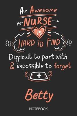 Betty - Notebook: Blank Personalized Customized Name Registered Nurse Notebook Journal Wide Ruled for Women. Nurse Quote Accessories / School Supplies / Graduation, Retirement, Appreciation & Practitioner Gift / Birthday & Christmas Gift for Women.