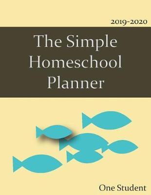 The Simple Homeschool Planner: Making It Easy to Plan the 2019-2020 School Year, Lesson Plans, Goals, Grades, Attendance and More.
