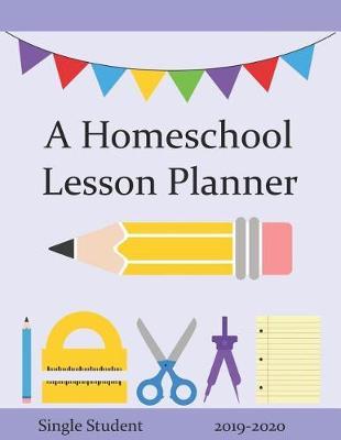 A Homeschool Lesson Planner: Plan for the 2019-2020 School Year By the Week, Record Progress, Set Weekly Goals, Attendance and More.
