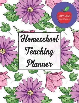 Homeschool Teaching Planner: For the At Home Teacher to Lesson Plan Productively With Weekly Plans, Goals and Record The Year's Progress, 2019-2020 School Year