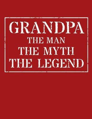 Grandpa The Man The Myth The Legend: Memory Journal & Notebook - Writing Book For Me And My Dear Family Memories