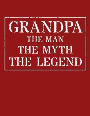 Grandpa The Man The Myth The Legend: Memory Journal & Notebook - Writing Book For Me And My Dear Family Memories