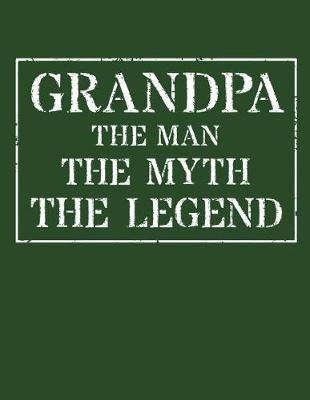 Grandpa The Man The Myth The Legend: Memory Journal & Notebook - Writing Book For Me And My Dear Family Memories