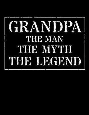 Grandpa The Man The Myth The Legend: Memory Journal & Notebook - Writing Book For Me And My Dear Family Memories