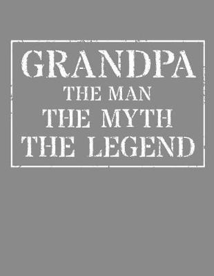 Grandpa The Man The Myth The Legend: Memory Journal & Notebook - Writing Book For Me And My Dear Family Memories
